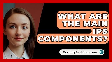 What Are The Main IPS Components? - SecurityFirstCorp.com