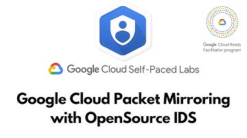 Google Cloud Packet Mirroring with OpenSource IDS | Security & Identity Fundamentals | [GSP -  474]