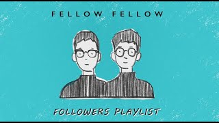 fellow fellow - Followers Playlist