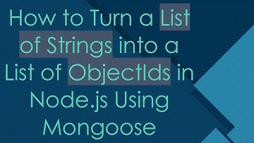 How to Turn a List of Strings into a List of ObjectIds in Node.js Using Mongoose