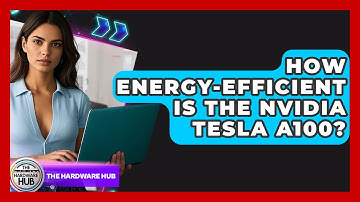 How Energy-efficient Is The Nvidia Tesla A100? - The Hardware Hub