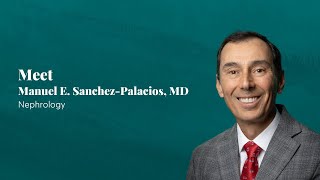 Manuel E. Sanchez Palacios, MD | Nephrology