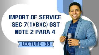 Import of Service | Note 2 Para 4 Explained with Examples | GST Lecture | Section 7(1)(b) & 7(1)(c)