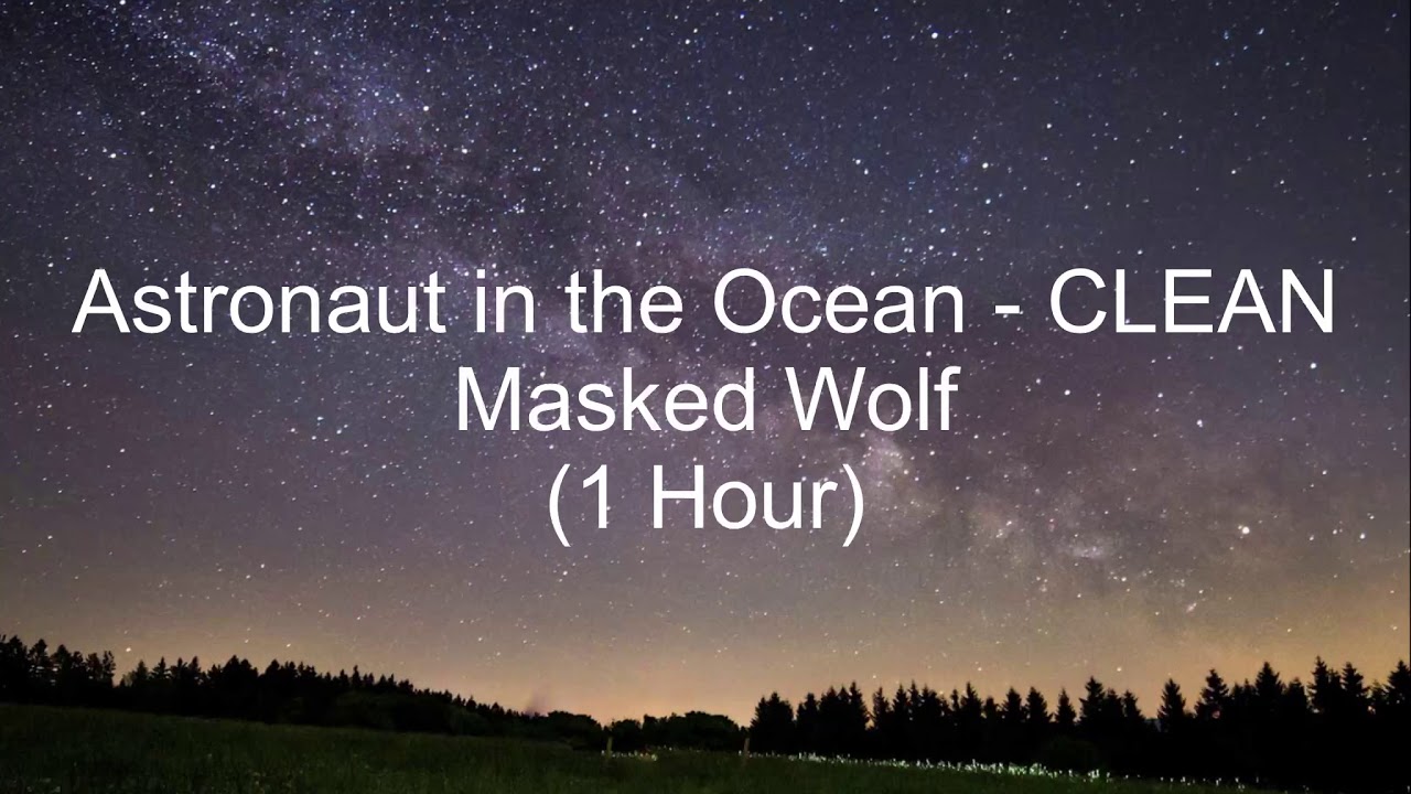 Astronaut In The Ocean By Masked Wolf 1 Hour CLEAN W Lyrics Astronaut in the ocean by masked wolf 1 hour clean w lyrics