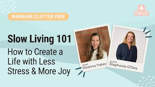 Slow Living 101: How to Create a Life with Less Stress & More Joy with Stephanie O’Dea (Ep 251)