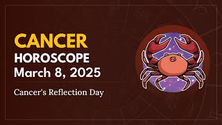 Daily CANCER Horoscope (March 8, 2025) ♋️ 🌟 Cancer's Reflection Day