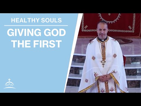 Giving God the First (w/ Fr. Nick Louh & Sbdn. Nassim Elias)