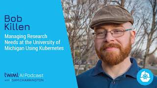 Managing Research Needs at the University of Michigan using Kubernetes w/ Bob Killen - #344