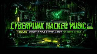 Cyberpunk Hacker Music 💻 4 HOURS Dark Synthwave & Matrix Ambient for Coding & Focus