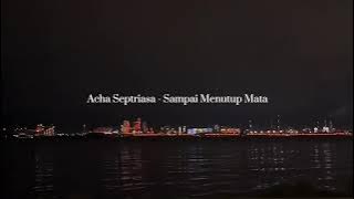 Acha Septriasa - Sampai Menutup Mata (slowed and reverb)