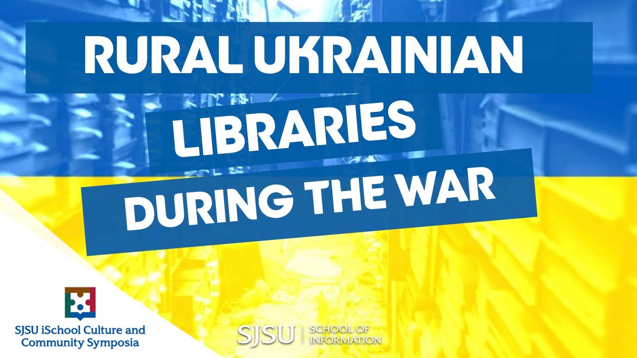Rural Ukrainian libraries during the war | SJSU iSchool Culture and Community Symposia