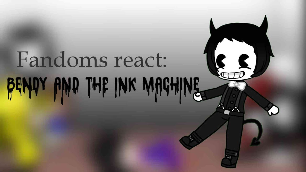 Fandoms React To: Bendy And The Ink Machine