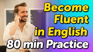 Become Fluent in English in 80 Minutes: Live Conversational Dialogues by Practice Makes Fluent - Lifelong Learning 27,935 views 2 weeks ago 1 hour, 17 minutes