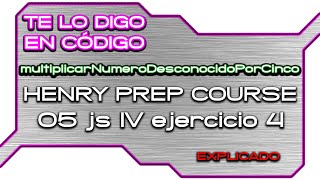 05 JS IV   Ejercicio 4   multiplicarNumeroDesconocidoPorCinco