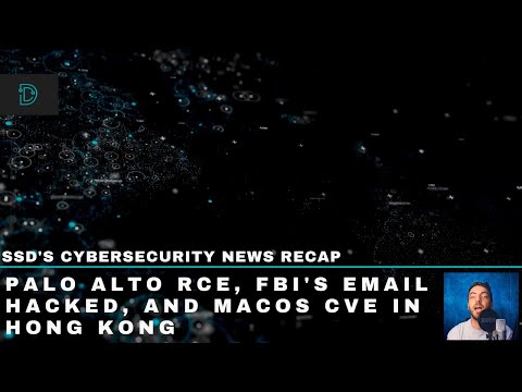 SSD's Cybersecurity News Recap - Palo Alto RCE, FBI's Email Hacked, and a macOS CVE abused in HK