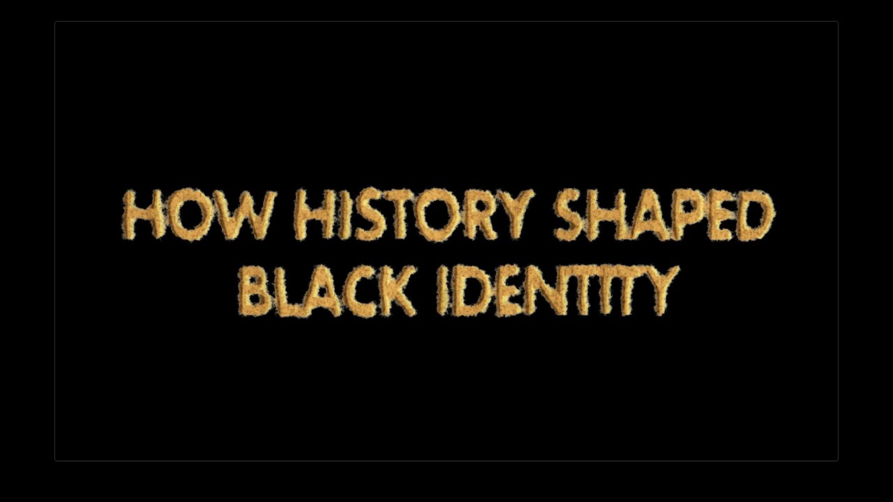 How History Shaped Black Identity