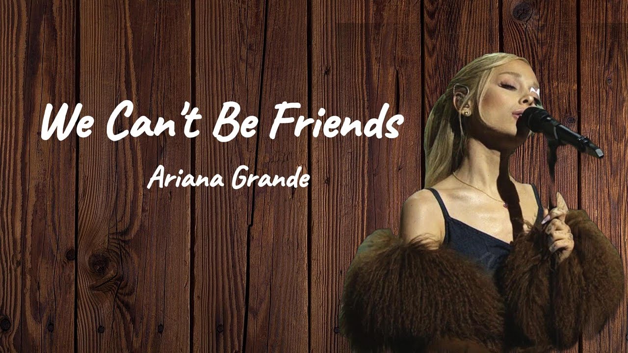 Ariana Grande -  We can't be friends (Lyrics)