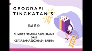 Geografi Tingkatan 3 | Bab 9 | Sumber Semulajadi Utama dan Kerjasama Ekonomi Dunia