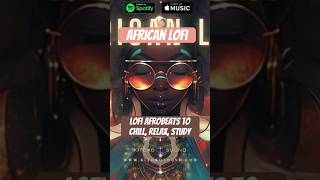 Peaceful African Lofi  Lofi AFROBEATS to Chill, relax, Study