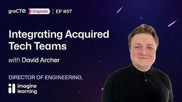 Integrating Acquired Tech Teams | groCTO Podcast #EP 57