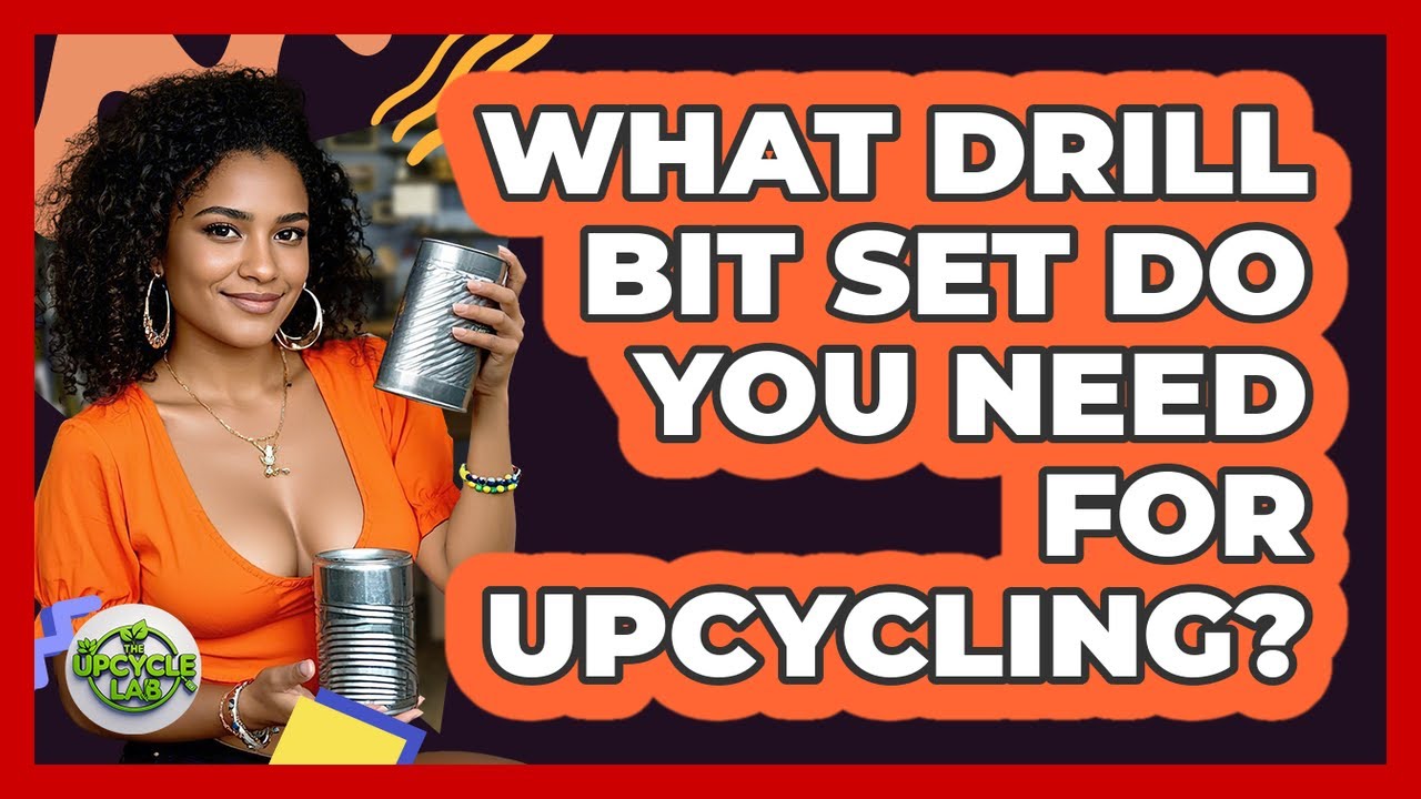 What Drill Bit Set Do You Need For Upcycling? - The Upcycle Lab