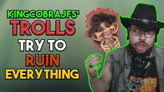 KingCobraJFS' Trolls Try to Ruin EVERYTHING