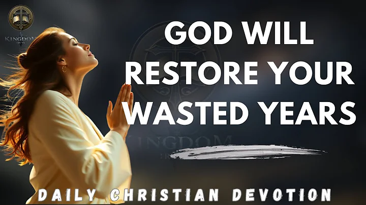 God Will Restore All Your Wasted Years | Christian Motivation