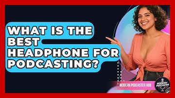 What Is The Best Headphone For Podcasting? - Modern Podcaster Hub