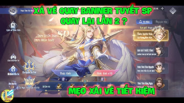 Đấu La Đại Lục-Hồn Sư Đối Quyết : Xả Vé Quay Banner TUYẾT SP Quay Lại Lần 2 ? Mẹo Xài Vé Tiết Kiệm