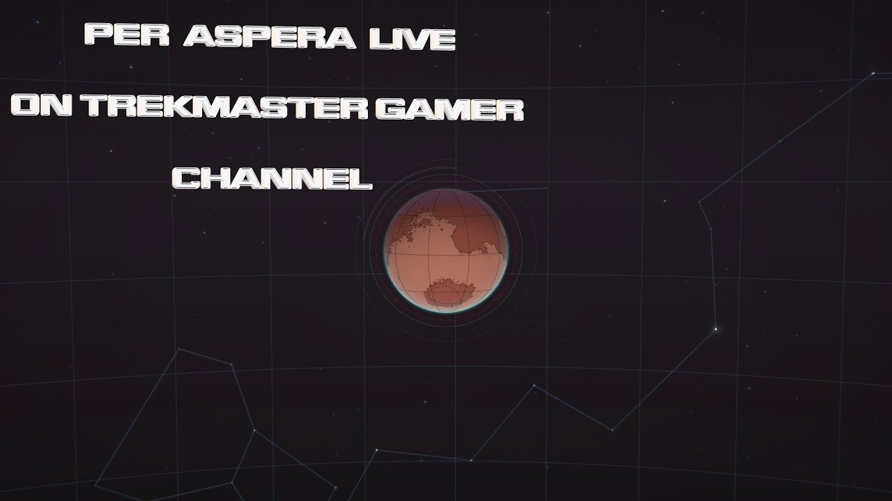 Per Aspera Live On Trekmaster Gamer Channel Solo-No commentary