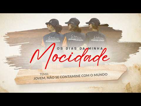 30/04/2026 - [Os dias da minha mocidade] - ICM - "Jovem, não se contamine com o mundo".