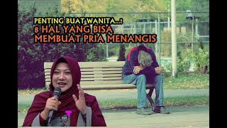 PENTING BUAT WANITA...! 8 HAL YANG BISA MEMBUAT PRIA MENANGIS - Dr. AISYAH DAHLAN