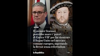Regno Unito, Starmer Potrebbe Usare I Poteri Di Enrico Viii Per Superare La Brexit