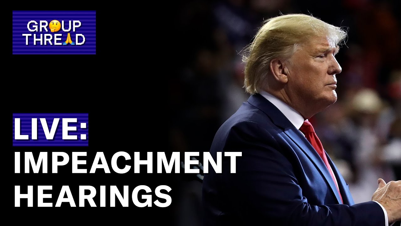 Watch the Public Impeachment Hearings Live, Day 1 | Group Thread
