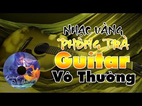 Video HÒA TẤU GUITAR VÔ THƯỜNG PHÒNG TRÀ TUYỂN CHỌN 2021 - youtube