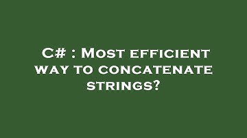 C# : Most efficient way to concatenate strings?