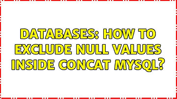 Databases: How to exclude NULL values inside CONCAT MySQL? (4 Solutions!!)