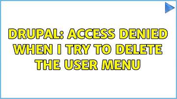 Drupal: Access denied when I try to delete the user menu (2 Solutions!!)