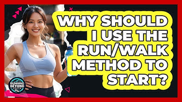 Why Should I Use The Run/Walk Method To Start?
