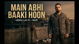 MAIN ABHI BAAKI Hoon - IMRAN K KHAN  Urdu Lo-Fi Rap