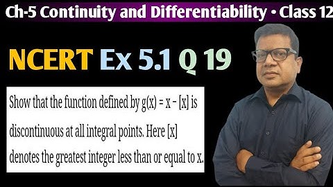Show that the function defined by g(x)=x- [x] is discontinuous at all integral points | Ex 5.1 Q 19
