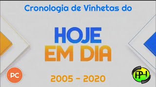 Cronologia De Vinhetas Do Hoje Em Dia (2005 - 2020)
