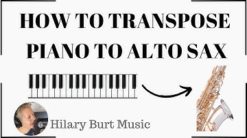 How To Transpose Piano To Alto Sax - And Alto Sax Back To Concert