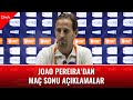Joao Pereira&#39;dan maç sonu açıklamalar