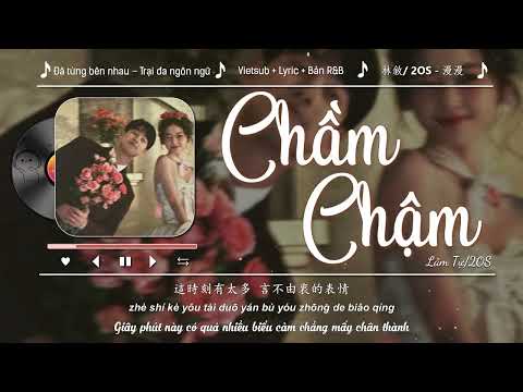 Chầm chậm – Lâm Tự/2OS | 漫漫 – 林敘/ 2OS | Bản R&B + Vietsub + Lyric