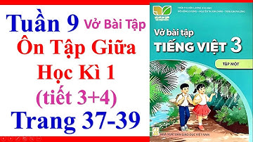 Vở Bài Tập Tiếng Việt Lớp 3 | Tuần 9 | Ôn Tập Giữa Học Kì 1 | Tiết 3 4 | Trang 37 39 | Sách Kết Nối