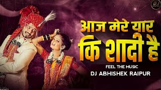 AAJ MERE YAAR KI SHAADI HAI II DJ ABHISHEK RAIPUR II