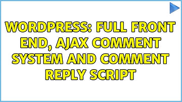 Wordpress: Full Front End, AJAX comment system and comment reply script