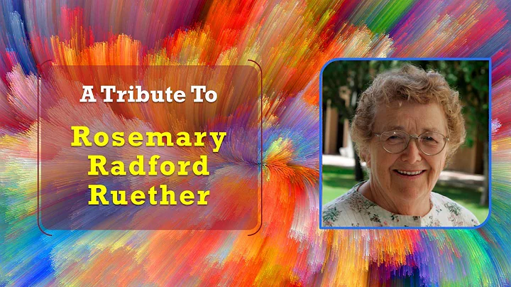 A Tribute to Rosemary Radford Reuther