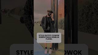 Style Outfit Cowok Pakai Kemeja Flanel 🔥 #outfitinspiration #rekomendasioutfitpria #tutorialoutfit